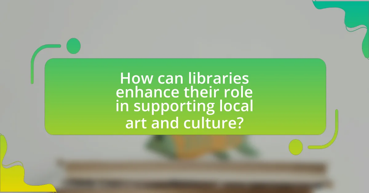 How can libraries enhance their role in supporting local art and culture?