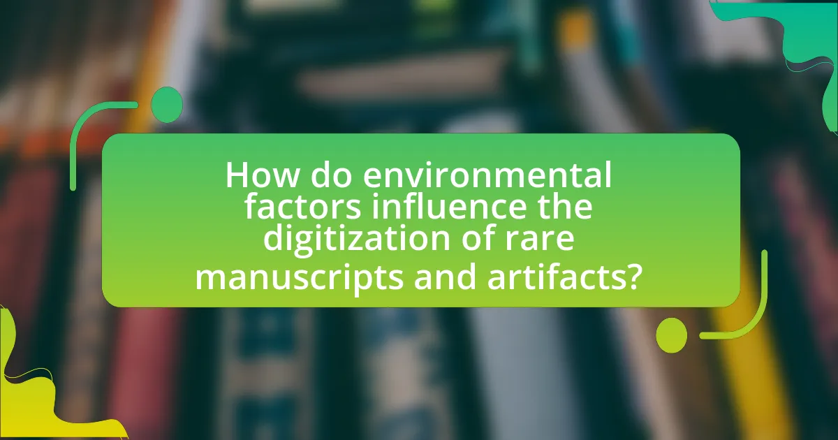 How do environmental factors influence the digitization of rare manuscripts and artifacts?