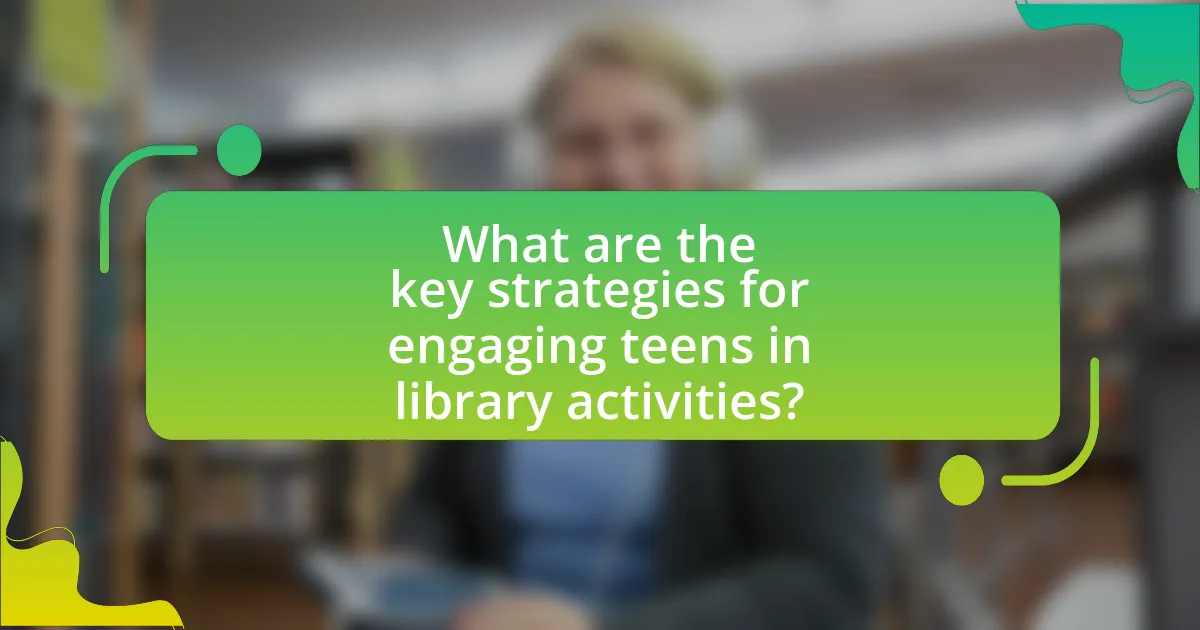What are the key strategies for engaging teens in library activities?