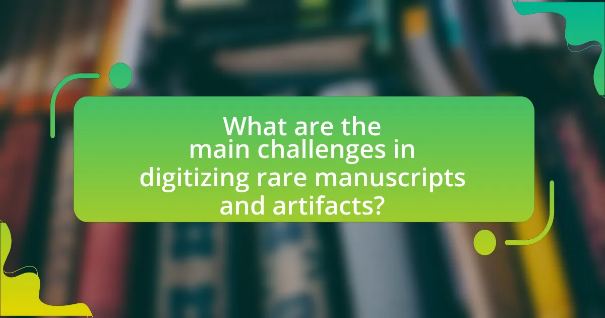 What are the main challenges in digitizing rare manuscripts and artifacts?