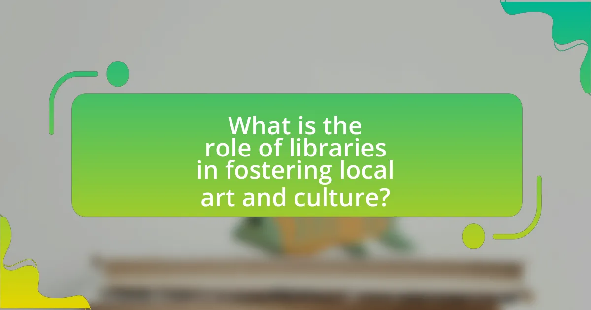 What is the role of libraries in fostering local art and culture?